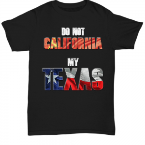 Do Not California My Texas T-Shirt