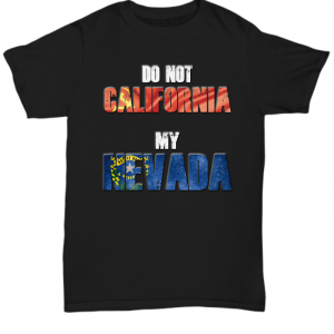 Do Not California My Nevada T-Shirt