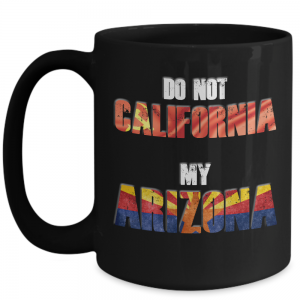 Do Not California My Arizona Mug