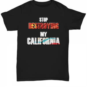 Stop Destroying My California T-shirt